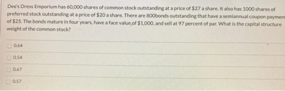 Dees Dress Emporium has 60,000 shares of common stock outstanding at a price of $27 a share. It also has 1000 shares of pref