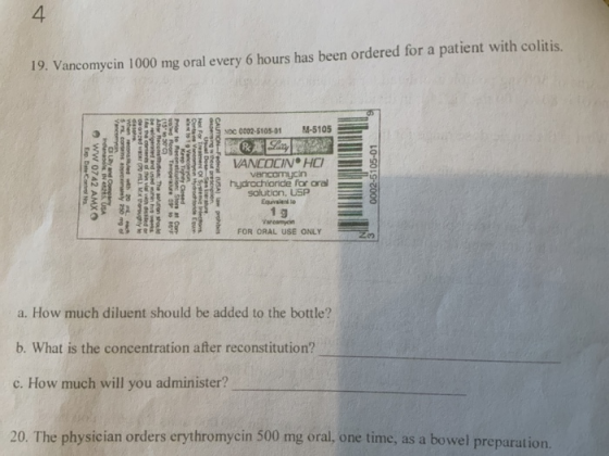 19. Vancomycin 1000 mg oral every 6 hours has been ordered for a patient with colitis. C0002-5105-01 M-5105 In Ep. Conta Ww 0