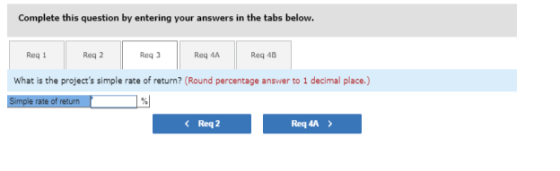 Complete this question by entering your answers in the tabs below. Reg 1 Req 4A Req 4B What is the projects simple rate of r
