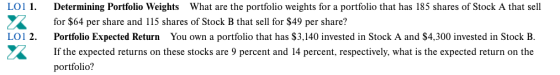 LO11. x LO1 2. Determining Portfolio Weights What are the portfolio weights for a portfolio that has 185 shares of Stock A th