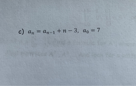 c) an = An-1 + n-3, ao = 7
