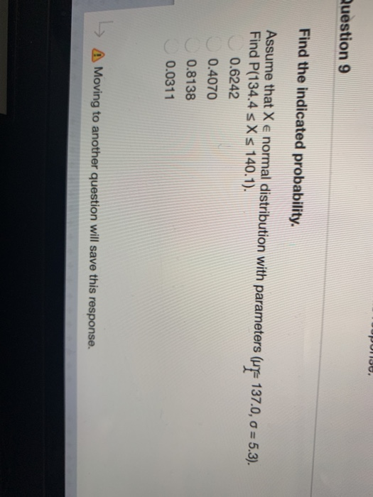 рого. Question 9 Find the indicated probability. Assume that X e normal distribution with parameters (UF 137.0, 0 = 5.3). Fin