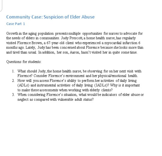 Community Case: Suspicion of Elder Abuse Case Part 1 Growth in the aging population presents multiple opportunities for nurse