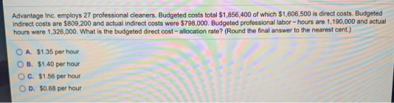 Advantage Inc. employs 27 professional cleaners. Budgeted costs total $1,856,400 of which $1,606,500 is direct costs. Budgete