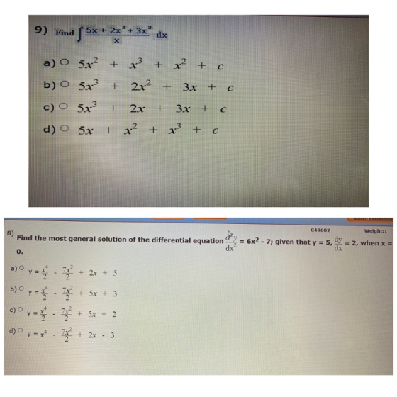 9) Find ( 5x+3x+3x dx a) O 5x2 + x3 + x2 + c b) O 5x3 + 2x2 + 3x + c c) O 5x3 + 2.x + 3x + с d) 0 5x + x² + x3 + c 8) Find th