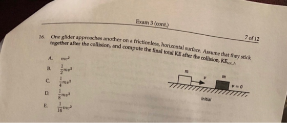 Exam 3 (cont.) 16. One glider approaches another on a frictionless her together after the collision, and compute the final to