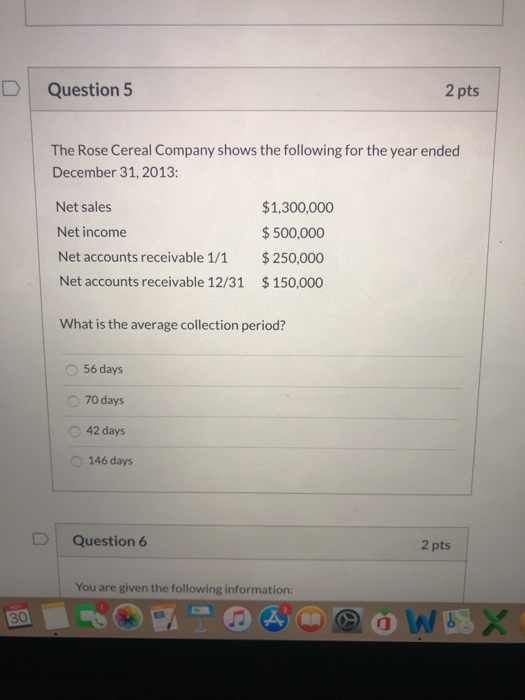 D Question 5 2 pts The Rose Cereal Company shows the following for the year ended December 31, 2013: Net sales $1,300,000 Net