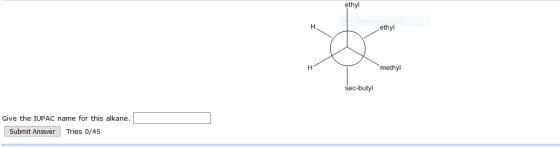 ethyl ethyl methyl sec-butyl Give the IUPAC name for this alkane. Submit Answer Tries 0/45