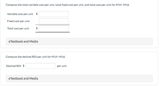 Compute the total variable cost per unit, total fixed cost per unit, and total cost per unit for M14-M16. Variable cost per u