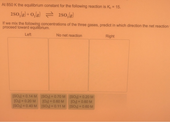 At 850 K the equilibrium constant for the following reaction is Ke 15. so,el-ole) 근 sole) e mix the following concentrations