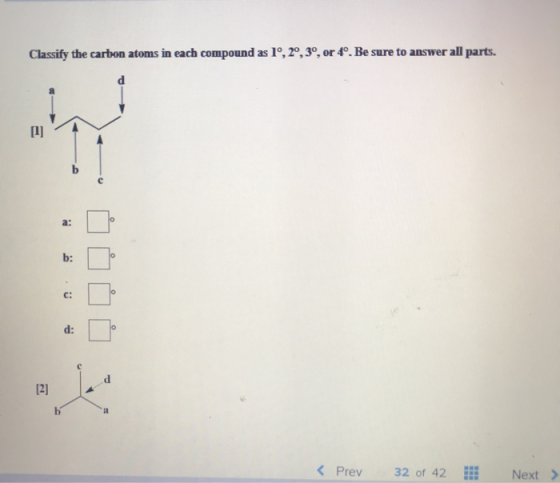 Classify the carbon atoms in each compound as 1º, 2º, 3º, or 4°. Be sure to answer all parts. a: b: 0 o c: d: O [2] Le 1 < Pr