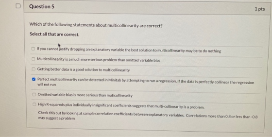 Question 5 1 pts Which of the following statements about multicollinearity are correct? Select all that are correct. If you c