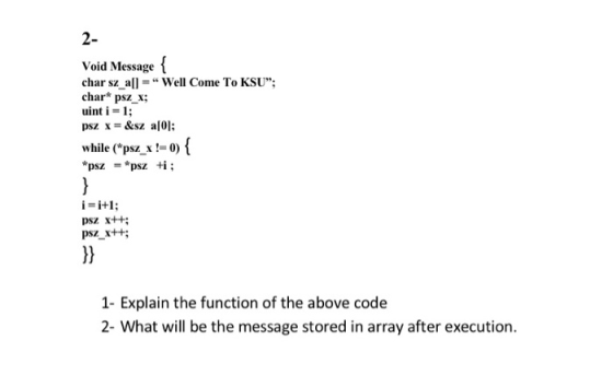 Void Message { char sz_all=Well Come To KSU: char* psz_x; uint i = 1; psz x=&sz a[0]; while (psz_x !0) { *psz = *sz +i; i=