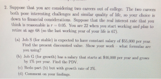 2. Suppose that you are considering two careers out of college. The two careers both pose interesting challenges and similar