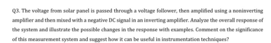 Q3. The voltage from solar panel is passed through a voltage follower, then amplified using a noninverting amplifier and then