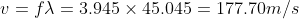 v= f\lambda=3.945 \times 45.045= 177.70 m/s