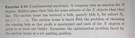 Exercise 2.16 (Combinatorial auctions). A company sets an auction for N objects. Bidders place their bids for some subsets of
