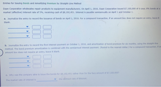 Entries for Issuing Bonds and Amortizing Premium by Straight-Line Method Daan Corporation wholesales repair products to equip