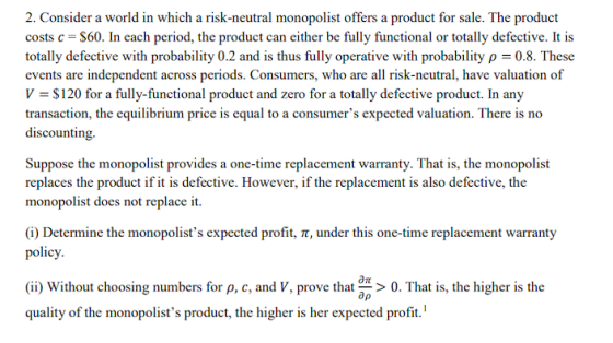 2. Consider a world in which a risk-neutral monopolist offers a product for sale. The product costs c = $60. In each period,