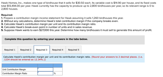 Hawk Homes, Inc., makes one type of birdhouse that it sells for $30.50 each. Its variable cost is $14.90 per house, and its f