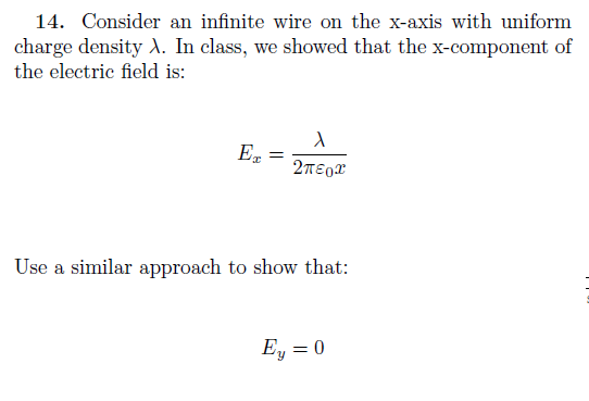 14. Consider an infinite wire on the x-axis with uniform charge density λ. În class, we showed that the x-component of the el