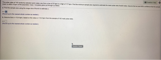 Question Help 0 The pulse rates of 142 randomly selected adult male vwy from a low of 37 bom to a high of 117 bpm. Pod the mi
