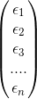 \begin{pmatrix} \epsilon_1\\ \epsilon_2\\ \epsilon_3\\ ....\\ \epsilon_n \end{pmatrix}