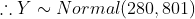 Y ~ Normal(280, 801)