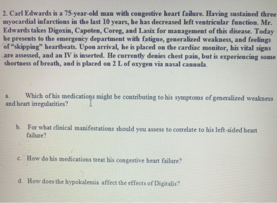 2. Carl Edwards is a 75-year-old man with congestive heart failure. Having sustained three myocardial infarctions in the last