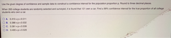 Use the given degree of confidence and sample data to construct a confidence interval for the population proportion p. Round