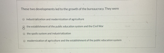 These two developments led to the growth of the bureaucracy. They were industrialization and modernization of agriculture the