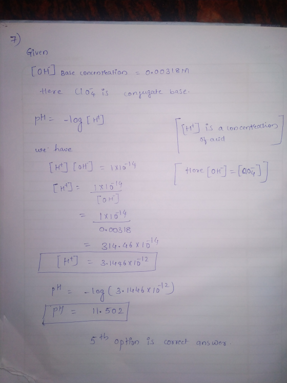Given [OH] Base concentration = 0.00318M. Here Clou is conjugate base. pH = -log [H] [HD is a concentration of acid we have