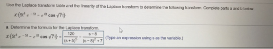 Use the Laplace transform table and the linearity of the Laplace transform to determine the following transform. Complete par