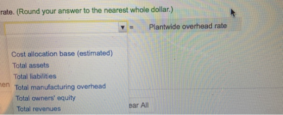 rate. (Round your answer to the nearest whole dollar.) Plantwide overhead rate Cost allocation base (estimated) Total assets