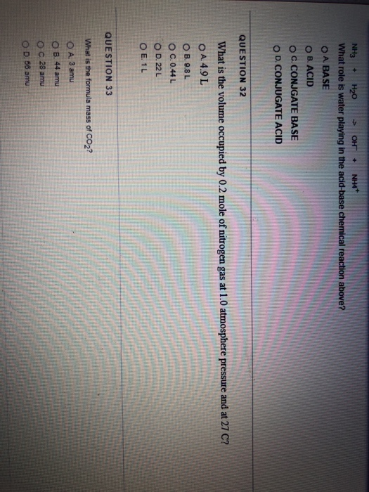+ + NH3 H20 OH NH4+ What role is water playing in the acid-base chemical reaction above? O A BASE OB. ACID O C.CONJGATE BASE