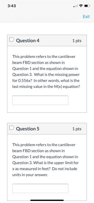 3:43 Exit Question 4 1 pts This problem refers to the cantilever beam FBD section as shown in Question 1 and the equation sho