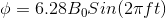 \phi = 6.28B_0Sin(2\pi ft)