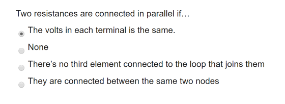 Two resistances are connected in parallel if... . The volts in each terminal is the same. None Theres no third element conne