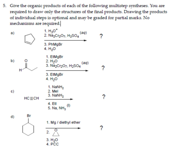 5. Give the organic products of each of the following multistep syntheses. You are required to draw only the structures of th