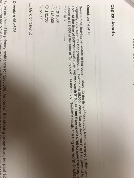 Capital Assets Question 14 of 75. Neelam died, leaving her estate to her cousin, Mary. At the time of her death, Neelam owned