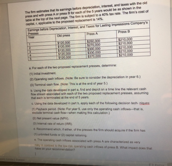 The firm estimates that its earnings before depreciation, interest, and taxes with the old press and with press A or press B