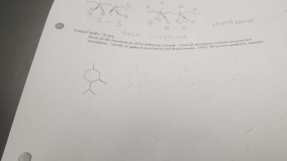 Enantiomer - R - R Extra Credit: 10 pts. Draw all the stereoisomers of the following convention. Identify all pairs of enanti