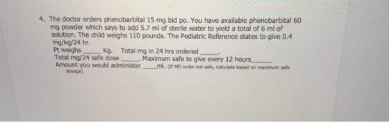 The doctor orders phenobarbital 15 mg bid po. You have available phenobarbital 60 mg powder which says to add 5.7 ml of steri