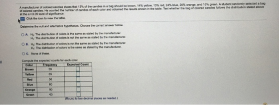Amanufacturer of colored candies states that 13% of the candies in a bag should be brown, 14% yellow, 13% red. 24% blue, 20%