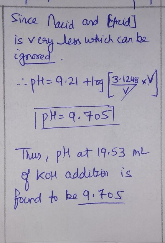 Snce nauid and Cid Vy less hich can gnored js be 3 1248 /PH= 9.7057 Thus,pH at 19.53 mL KoH addite is Frerd found to ka 9.7os