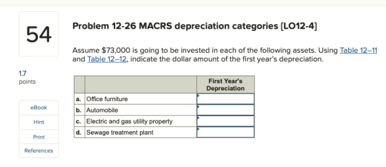 Problem 12-26 MACRS depreciation categories (LO12-4) 54 Assume $73,000 is going to be invested in each of the following asset