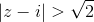 \left | z-i \right |>\sqrt{2}