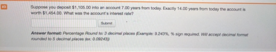 Suppose you deposit $1,105.00 into an account 7.00 years from today. Exactly 14.00 years from today the account is worth $1,4