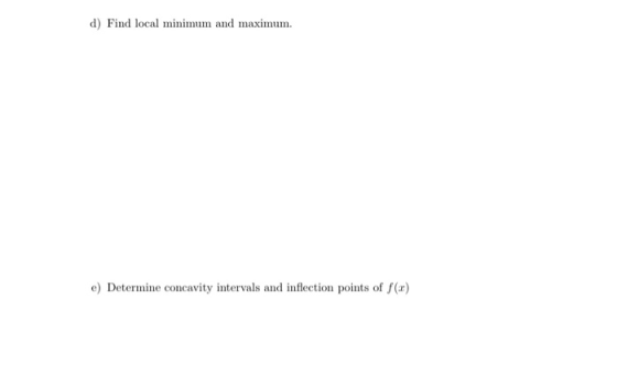 d) Find local minimum and maximum. e) Determine concavity intervals and inflection points of f(-x)