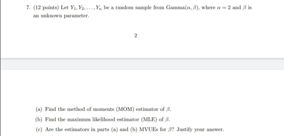 7. (12 points) Let Yı,Y2, ..., Yn be a random sample from Gamma(a,b), where a = 2 and 3 is an unknown parameter. 2 (a) Find t